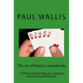 The art of being a Somebody: - Or how to look like you deserve to be rich and famo