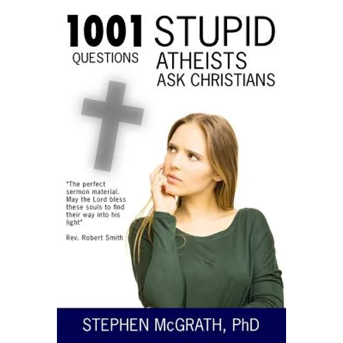 1001 Stupid Questions Atheists Ask Christians