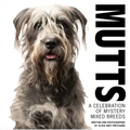 Mutts: A Celebration of Mystery Mixed Breeds