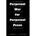 Perpetual War for Perpetual Peace