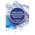 Mixed Feelings and Vexed Passions: Exploring Emotions in Biblical Literature