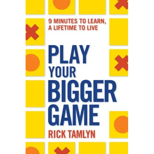 Play Your Bigger Game: 9 Minutes to Learn, a Lifetime to Live