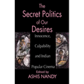 The Secret Politics of Our Desires: Innocence, Culpability and Indian Popular Cinema