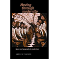 Moving Through Modernity: Space and Geography in Modernism
