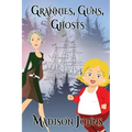 Grannies, Guns and Ghosts: An Agnes Barton Mystery