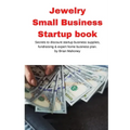 Jewelry Business Small Business Startup book: Secrets to discount startup business supplies, fundraising & expert home business plan