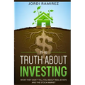 The Truth about Investing: What They Don't Tell You About the Stock Market and Real State