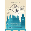 The Return of Sherlock Holmes: Further Extraordinary Tales of the Famous Sleuth