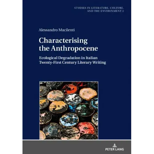 Characterising the Anthropocene: Ecological Degradation in Italian Twenty-First Century Literary Writing