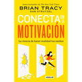 Conecta Con La Motivación. Siembra La Motivación a Voluntad / The Science of Motivation: Strategies & Techniques for Turning Dreams Into Destiny