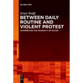 Between Daily Routine and Violent Protest: Interpreting the Technicity of Action