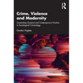 Crime, Violence and Modernity: Connecting Classical and Contemporary Practice in Sociological Criminology