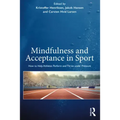 Mindfulness and Acceptance in Sport: How to Help Athletes Perform and Thrive Under Pressure