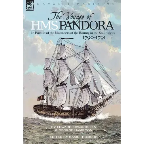 The Voyage of H.M.S. Pandora: in Pursuit of the Mutineers of the Bounty in the South Seas-1790-1791
