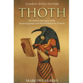 Thoth: The History and Legacy of the Ancient Egyptian God Who Maintains the Universe