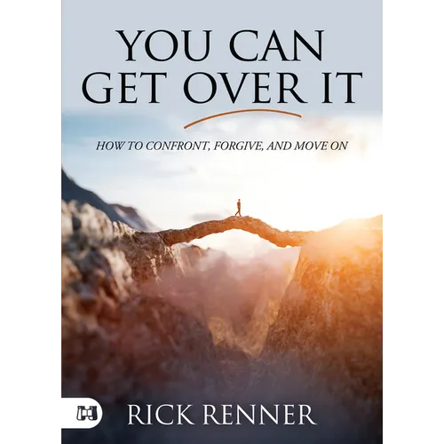 You Can Get Over It: How to Confront, Forgive, and Move on