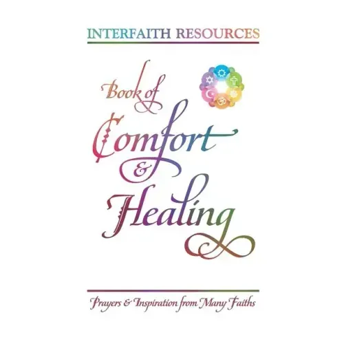 Book of Comfort and Healing: Prayers and Inspiration from Many Faiths