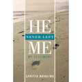 He Never Left Me: My Testimony