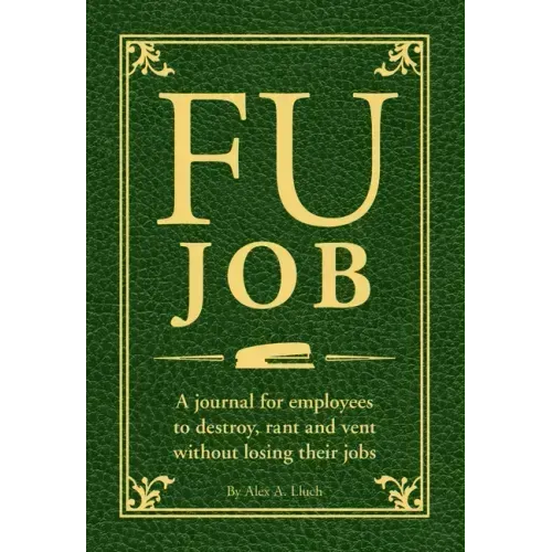 Fu Job: A Journal for Employees to Destroy, Rant and Vent Without Losing Their Jobs