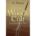 The Tale of a Woods Colt: In the Land of Rob - A Trilogy