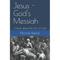 Jesus - God's Messiah: A Book about the Son of God