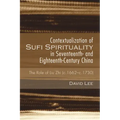 Contextualization of Sufi Spirituality in Seventeenth- And Eighteenth-Century China: The Role of Liu Zhi (C.1662-C.1730)