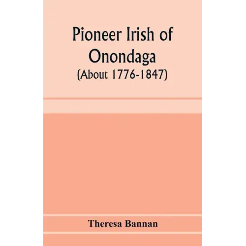 Pioneer Irish of Onondaga (about 1776-1847)