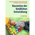 Bausteine Der Kindlichen Entwicklung: Sensorische Integration Verstehen Und Anwenden - Das Original in Moderner Neuauflage