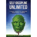 Self-Discipline Unlimited: 7 Easy Steps to Unlock Your Best Habits