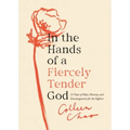 In the Hands of a Fiercely Tender God: 31 Days of Hope, Honesty, and Encouragement for the Sufferer