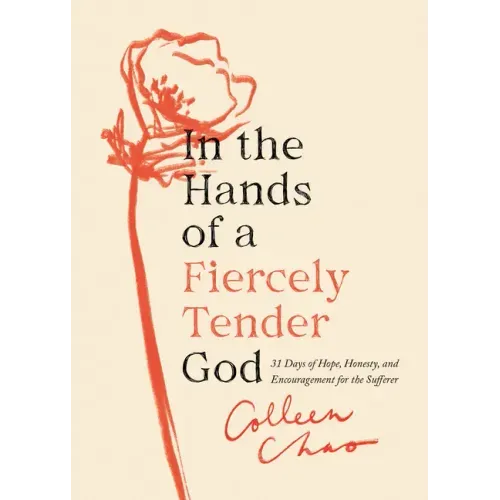 In the Hands of a Fiercely Tender God: 31 Days of Hope, Honesty, and Encouragement for the Sufferer