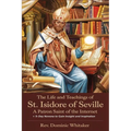The Life and Teachings of St. Isidore of Seville: A Patron Saint of the Internet + 9-Day Novena to Gain Insight and Inspiration