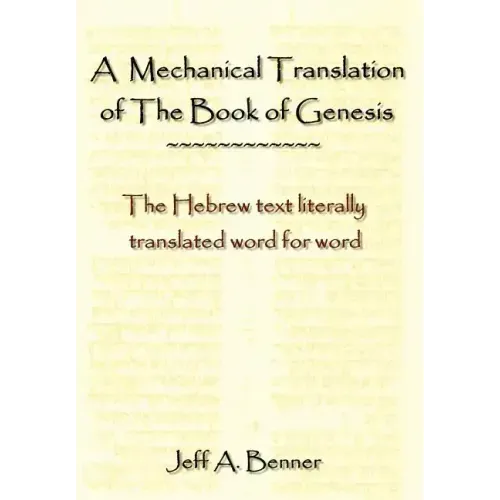 A Mechanical Translation of the Book of Genesis: The Hebrew Text Literally Tranlated Word for Word