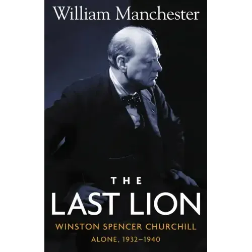 Last Lion, The: Winston Spencer Churchill Alone 1932-1940 - Volume 2