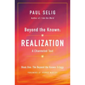 Beyond the Known: Realization: A Channeled Text