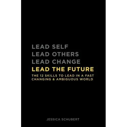 Lead The Future: The 12 skills to lead in a fast changing & ambiguous world