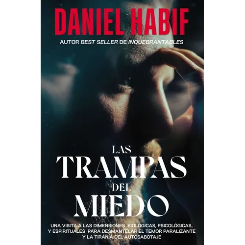Las Trampas del Miedo, Edición Limitada, Con Borde Artesanal: Una Visita A las Dimensiones Biológicas, Psicológicas y Espirituales Para Desmantelar el