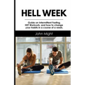 Hell Week: Guide on Intermittent Fasting, HIIT Workouts, and how to change your habits in a course of a week.
