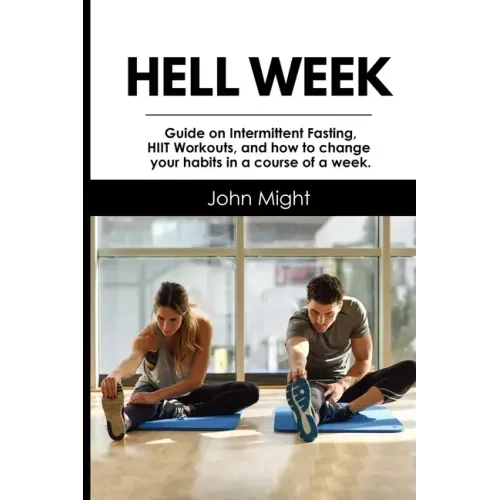 Hell Week: Guide on Intermittent Fasting, HIIT Workouts, and how to change your habits in a course of a week.