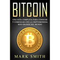 Bitcoin: Una Guía Completa para Conocer y Comenzar con la Criptomoneda más Grande del Mundo (Libro en Español/Bitcoin Book Spanish Version)