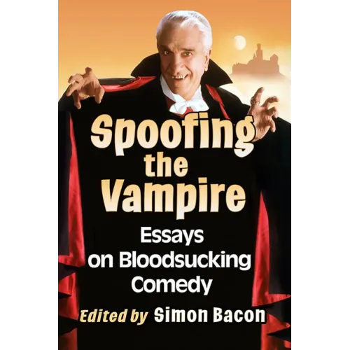 Spoofing the Vampire: Essays on Bloodsucking Comedy