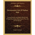 Documentary Life of Nathan Hale: Comprising All Available Official and Private Documents Bearing on the Life of the Patriot