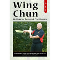 Wing Chun: Writings for Advanced Practitioners