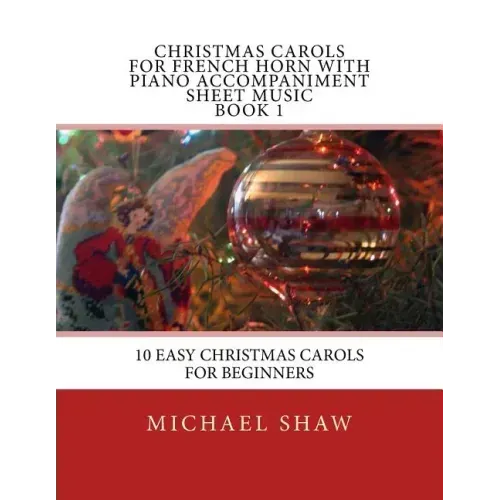 Christmas Carols For French Horn With Piano Accompaniment Sheet Music Book 1: 10 Easy Christmas Carols For Beginners