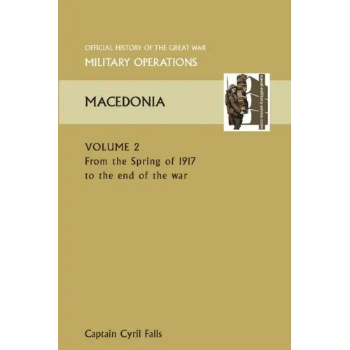 Macedonia Vol II. from the Spring of 1917 to the End of the War. Official History of the Great War Other Theatres