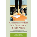 Academic Freedom in a Democratic South Africa: Essays and Interviews on Higher Education and the Humanities