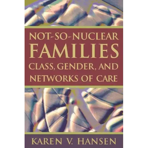 Not-So-Nuclear Families: Class, Gender, and Networks of Care