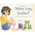 Where Is My Brother?: A family's journey through grief and loss