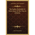 The Sophic Hydrolith or Water Stone of the Wise in Alchemy