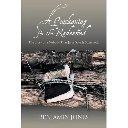 A Quickening for the Redeemed: The Story of a Nobody That Jesus Says Is Somebody